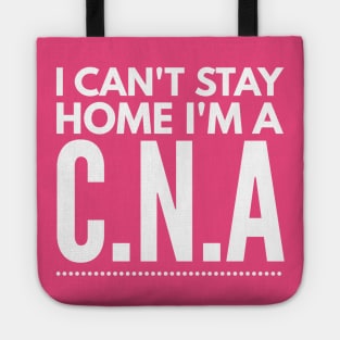 I CAN'T STAY HOME I'M A CNA Tote