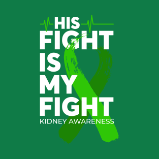 His Fight Is My Fight Kidney Awareness T-Shirt