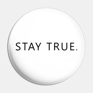 STAY TRUE. Pin