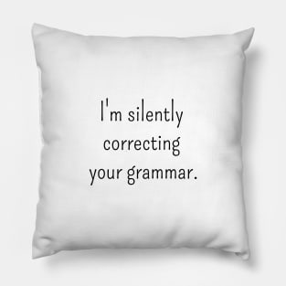 I'm Silently Correcting Your Grammar Pillow
