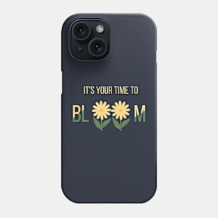 it's your time to bloom Phone Case