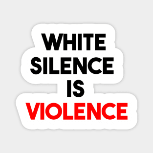 white silence is violence Magnet