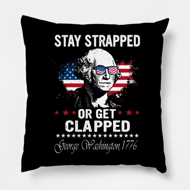 Stay Strapped Or Get Clapped George Washington Flag American Pillow by rhazi mode plagget