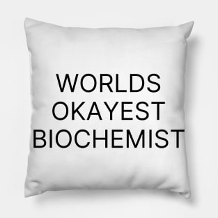 World okayest biochemist Pillow