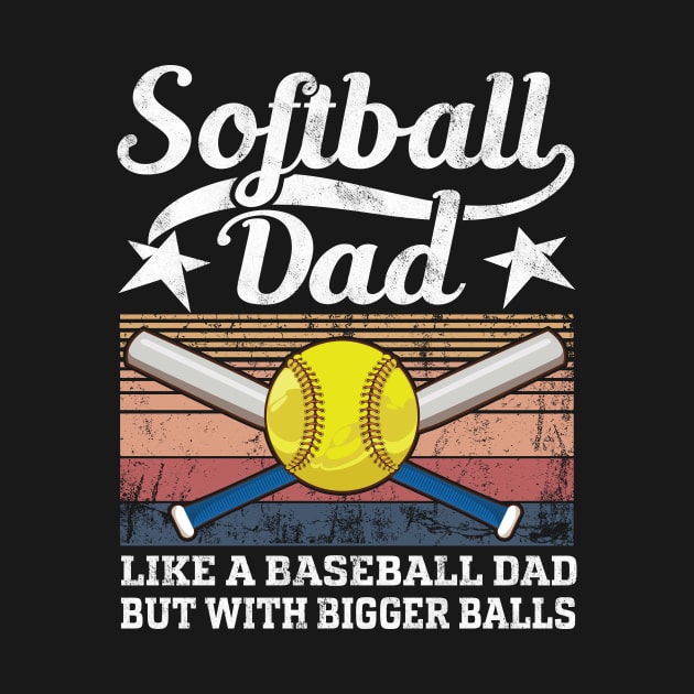 Softball Dad like A Baseball Dad but with Bigger Balls Retro vintage by UNXart