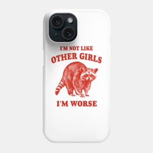 I'm Not Like Other Girls, I'm Worse T Shirt, Raccoon T Shirt, Weird T Shirt, Meme T Shirt, Trash Panda T Shirt, Unisex Phone Case