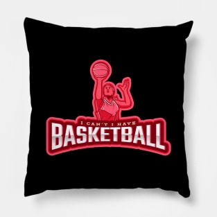 I Can't I Have Basketball Pillow