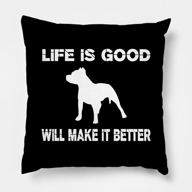 Life is good, Pit bulls will make it better! Pillow by VellArt