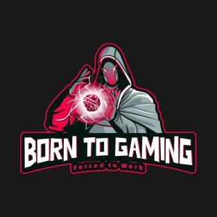 Born to Gaming Forced to Work funny gaming T-Shirt