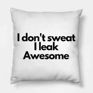 I don't sweat I leak awesome gym bodybuilding motivation Pillow