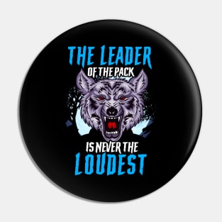 The Leader Of The Pack Is Never The Loudest Wolf Pin