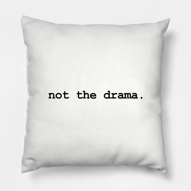 not the drama. (black text) Pillow by RawSunArt