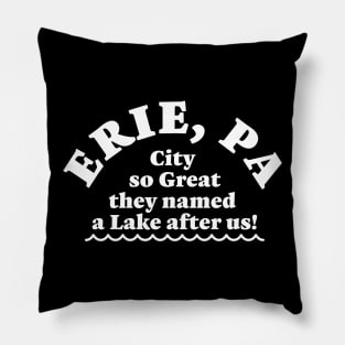 Erie, Pa. City so Great, they named a Lake after us! Pillow