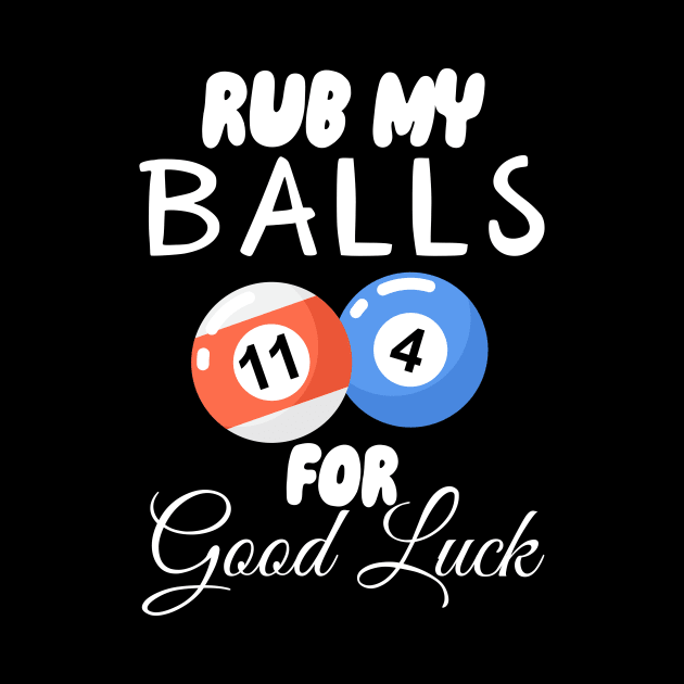 Rub My Balls For Good Luck by maxcode