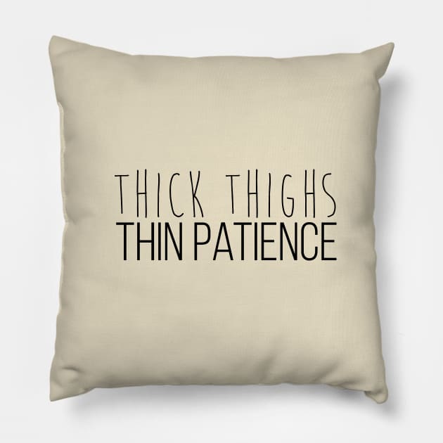 Thick Thighs Thin Patience Black Pillow by Aspita