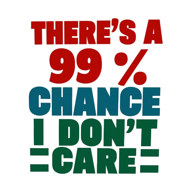 There's A 99 Percent Chance I Don't Care by alby store