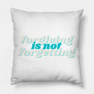 forgiving is not forgetting Pillow