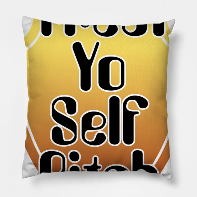 Treat Yo Self Bitch Pillow by trubble