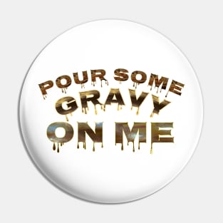 Pour some gravy on me Pin