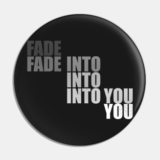 Fade Into You Pin