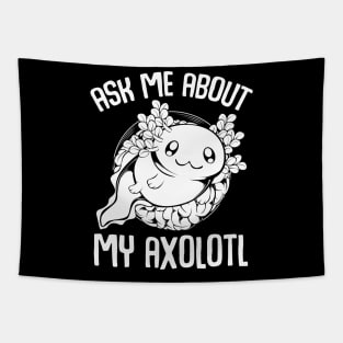 Axolotl - Ask Me About My Axolotl Cute Lurch Tapestry