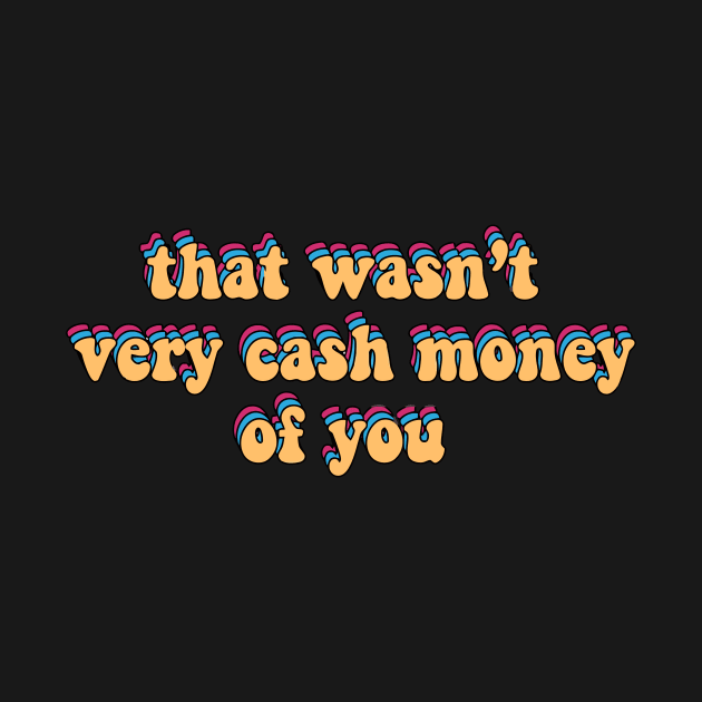 that wasn’t very cash money of you by alexanderkansas