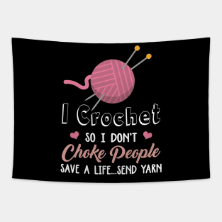 I Crochet So I Don't Choke People Save A Life...Send Yarn Tapestry