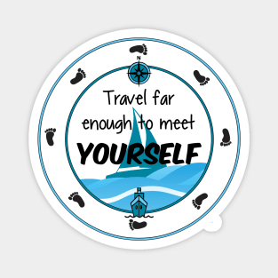 Travel Far Enough To Meet Yourself Magnet