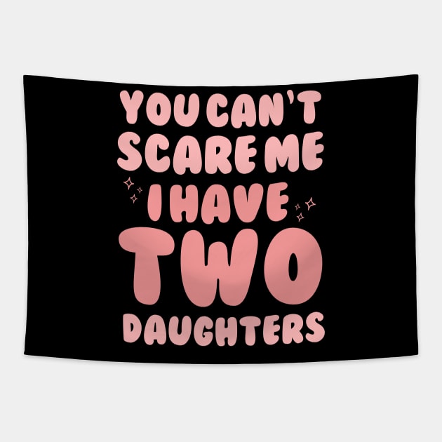 You Cant Scare Me I Have Two Daughters Tapestry by Teewyld