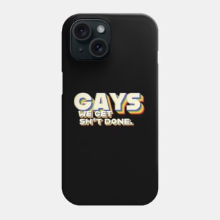 Gays, We Get Sh*t Done. Phone Case