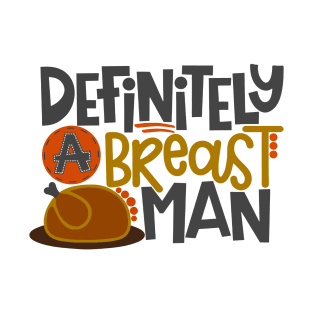 Definitely Breast Man Describe your design in a short sentence or two! T-Shirt