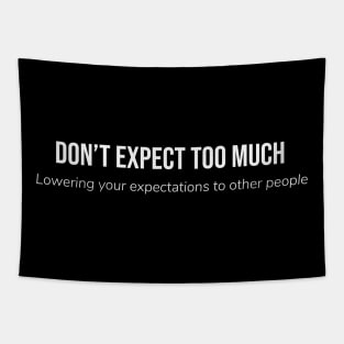 Don't Expect Too Much (Black) Tapestry