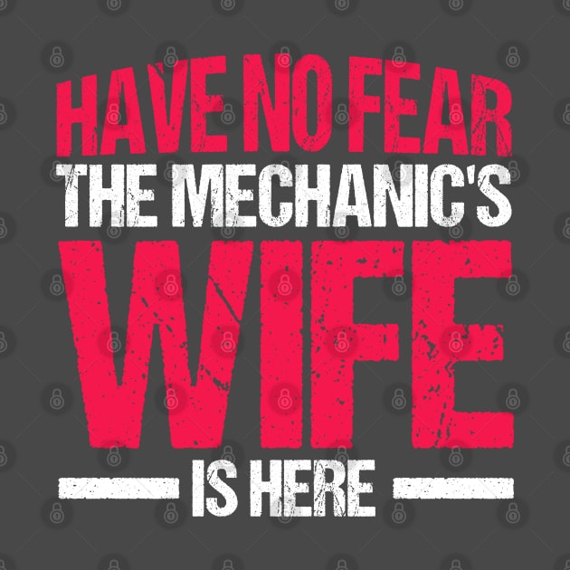 Have No Fear The Mechanic's Wife Is Here Mechanics Wife by Toeffishirts