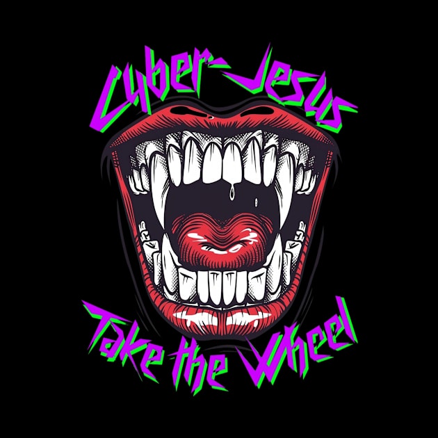 Cyber-Jesus Take the Wheel! by Ichor and Ink