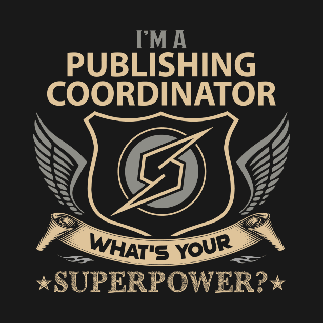 Publishing Coordinator T Shirt - Superpower Gift Item Tee by Cosimiaart