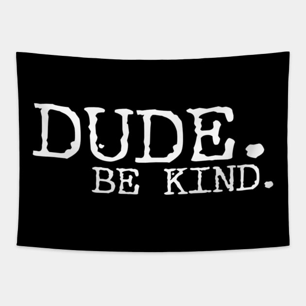 Dude be kind Tapestry by Ranumee