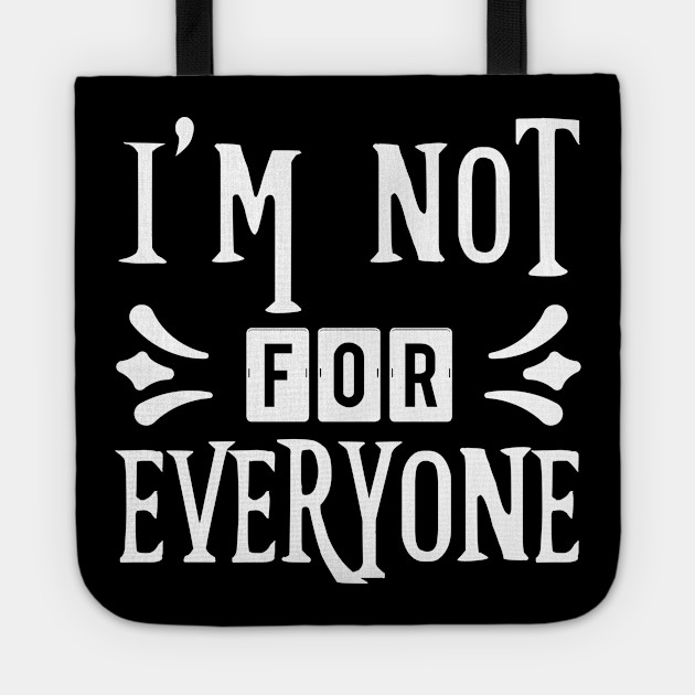 I M Not For Everyone Quote Not For Everyone Tote Teepublic