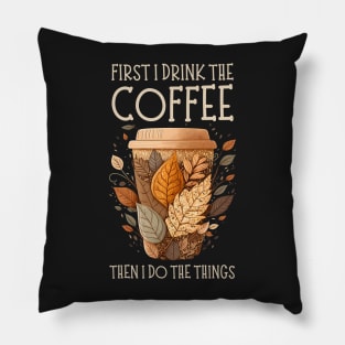 First I Drink the Coffee Then I Do the Things - Coffee - Doodle Art - Gilmore Pillow