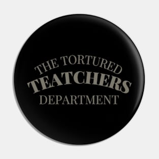 Retro Classic The Tortured Teachers Department Funny Saying T-Shirt Pin