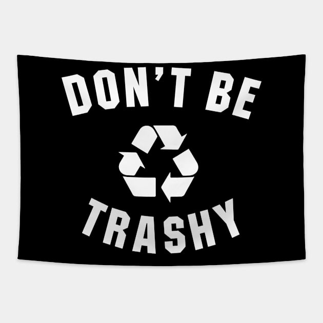 Don't Be Trashy Tapestry by illusionerguy