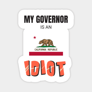 California - My governor is an idiot Magnet