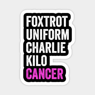 Foxtrot Uniform Charlie Kilo Cancer - Fuck Cancer Awareness Magnet