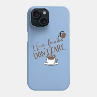 I four-fourths don't care. Phone Case