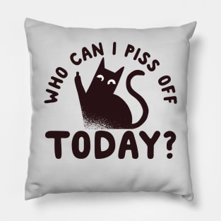 Who Can I Piss Off Today? Funny Pillow