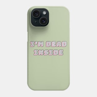 i'm dead inside Phone Case