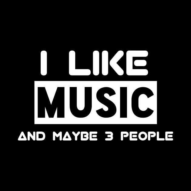 I Like Music And Maybe 3 People by Salaar Design Hub