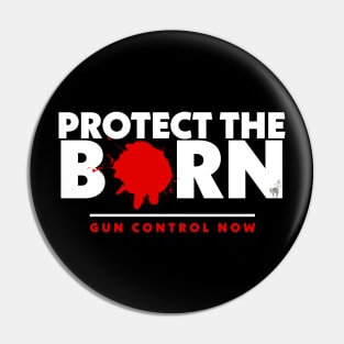 Protect the Born Gun Control Now Pin