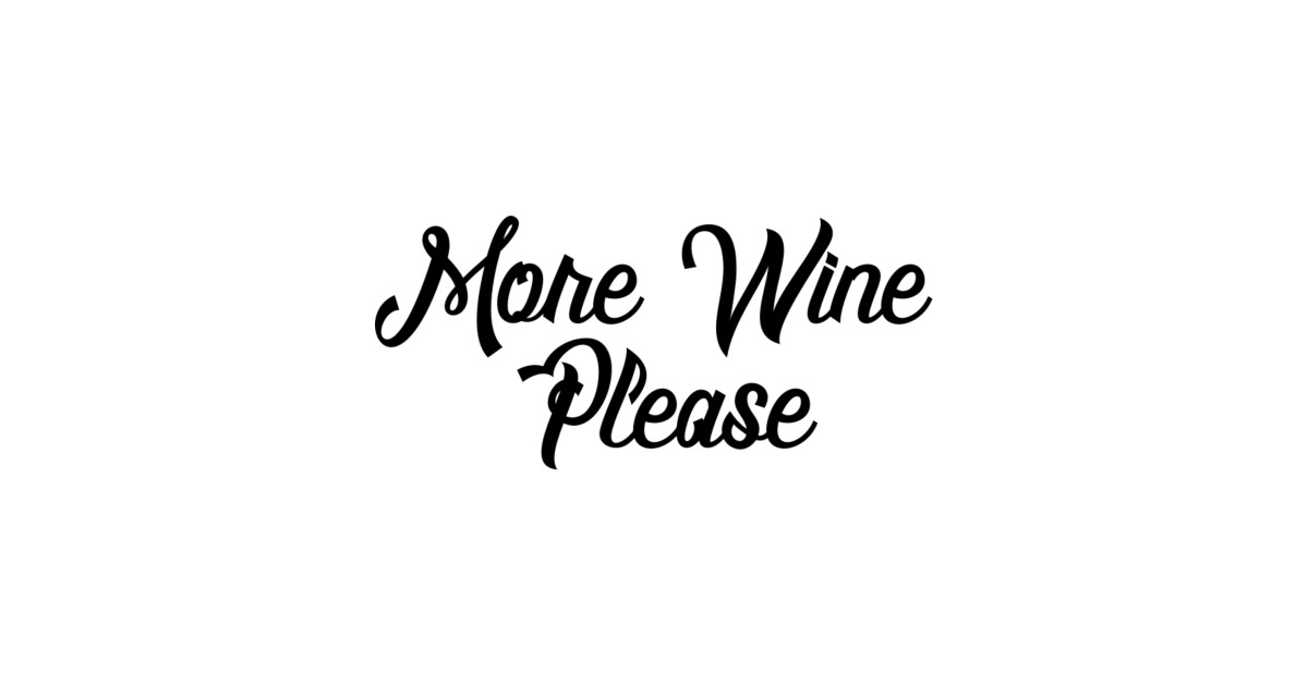 More Wine Please Wine Lover Wine Lover TShirt TeePublic