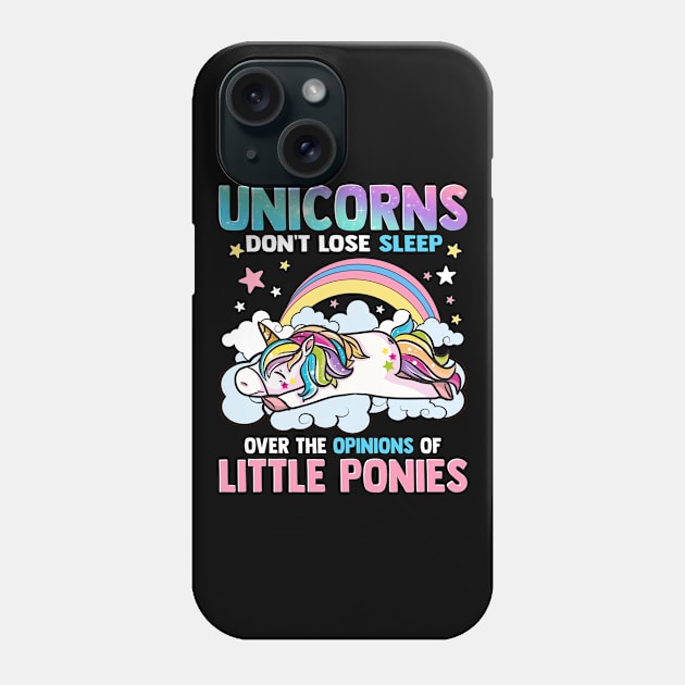 Unicorns Dont Lose Sleep Over The Opinions Of Little Ponies Phone Case by E