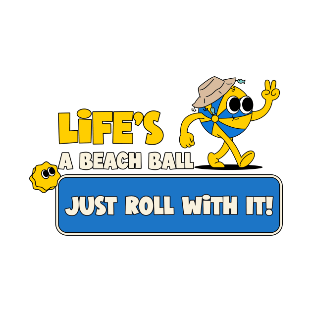 Life's a Beach Ball, Just Roll with It! Beach Fun by Rads Designs